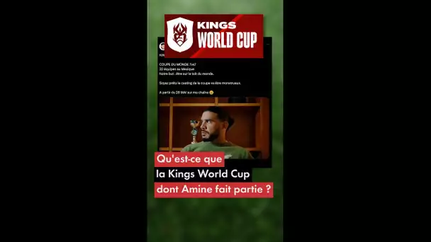 Qu'est-ce que la Kings World Cup dont Amine fait partie ?