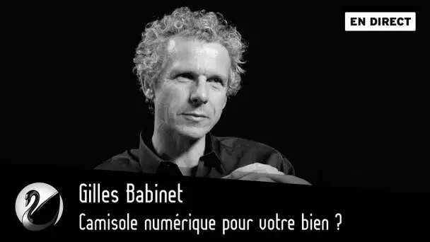 Camisole numérique pour votre bien ? Gilles Babinet [EN DIRECT]