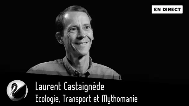 Ecologie, Transport et Mythomanie : Laurent Castaignède [EN DIRECT]
