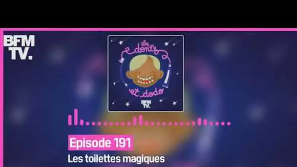Episode 191 : Les toilettes magiques - Les dents et dodo