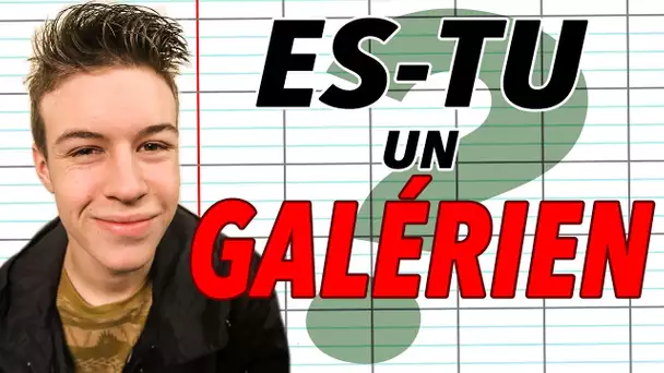 ES-TU UN GALÉRIEN ?