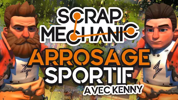 Scrap Mechanic #14 : Arrosage sportif (ft. Kenny)