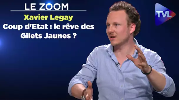 Le Zoom avec Xavier Legay - Coup d'Etat : le rêve des Gilets Jaunes ?