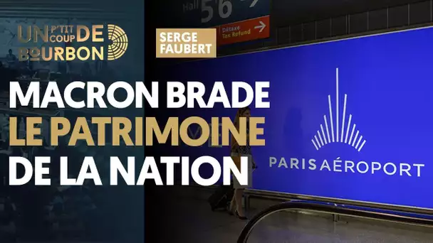 COMMENT MACRON BRADE LE PATRIMOINE DE LA NATION