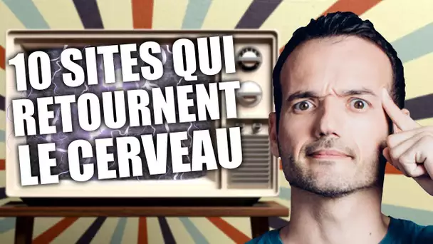 10 sites qui vont vous retourner le cerveau (et qui sont souvent utiles !)