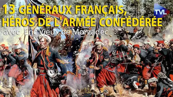 13 généraux français, héros de l'armée confédérée - Eric Vieux de Morzadec - Le Zoom - TVL