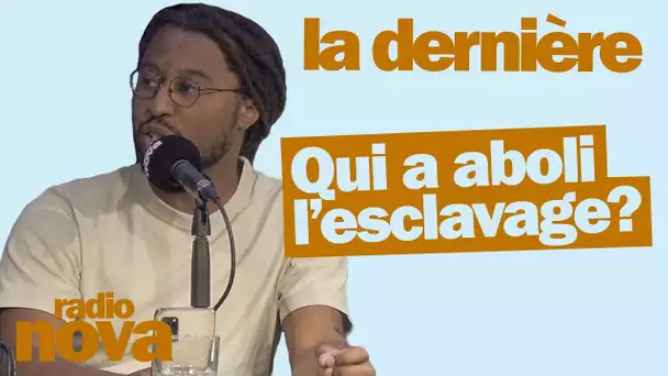 Qui a aboli l’esclavage ? - La chronique de SeumBoy dans "La dernière"