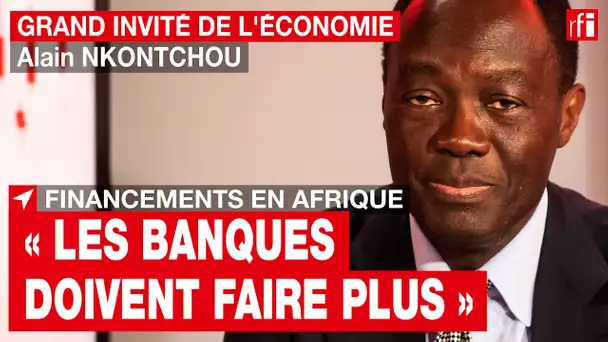 Grand Invité de l'économie : Alain Nkontchou (Ecobank) : « les banques doivent faire plus » • RFI