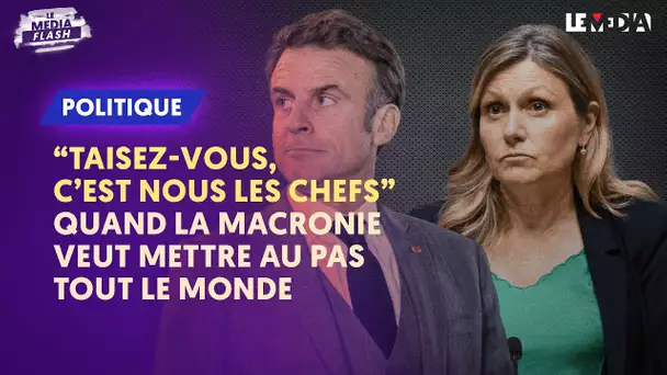 TAISEZ-VOUS, C’EST NOUS LES CHEFS" : QUAND LA MACRONIE VEUT METTRE AU PAS TOUT LE MONDE