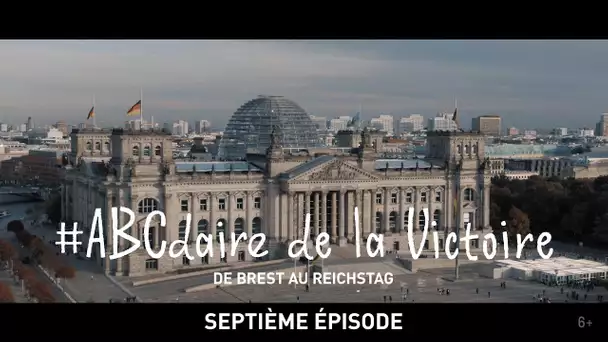 #ABCdaire de la Victoire : de Brest au Reichstag (septième épisode)