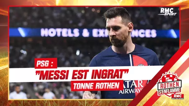 "Messi est ingrat avec le PSG" tonne Rothen