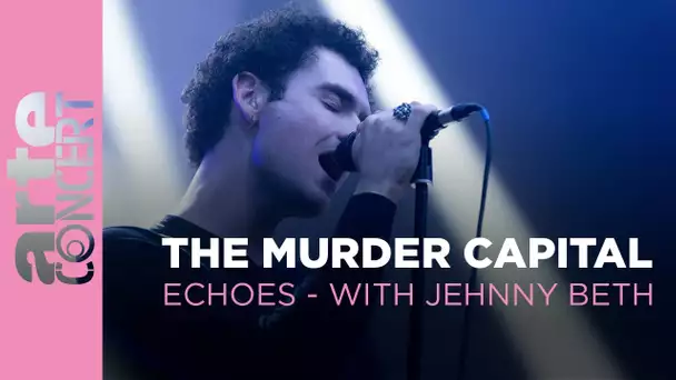 The Murder Capital - "Echoes" with @jehnbeth  - ARTE Concert