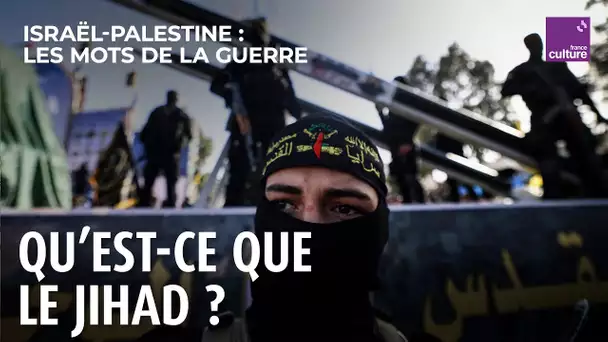 Jihad, guerre sainte à géométrie variable | Israël-Palestine, les mots de la guerre