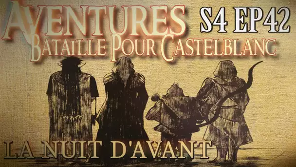 Aventures Bataille pour Castelblanc - Episode 42 - La Nuit d&#039;Avant
