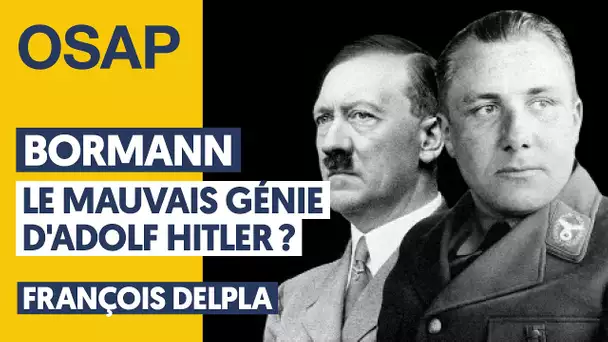 BORMANN, LE MAUVAIS GÉNIE D’ADOLF HITLER ? | FRANÇOIS DELPLA