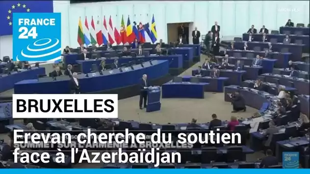 Sommet sur l'Arménie à Bruxelles : Erevan cherche du soutien face à l'Azerbaïdjan • FRANCE 24