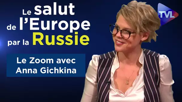Le Salut de l'Europe par la Russie ? - Le Zoom - Anna Gichkina - TVL