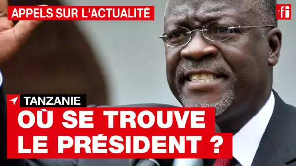 Tanzanie : où se trouve le président Magufuli ?