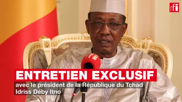 Entretien exclusif avec le président de la République du Tchad Idriss Déby Itno