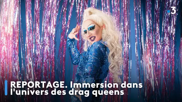 REPORTAGE. Immersion dans l'univers des drag queens