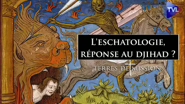 L'eschatologie, réponse au djihad ? - Terres de Mission n°283 - TVL