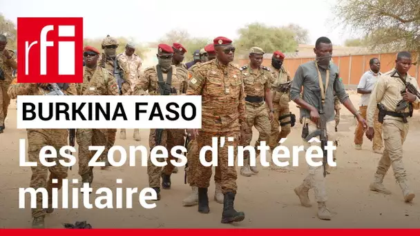 Burkina Faso : création de « zones d'intérêt militaire » • RFI