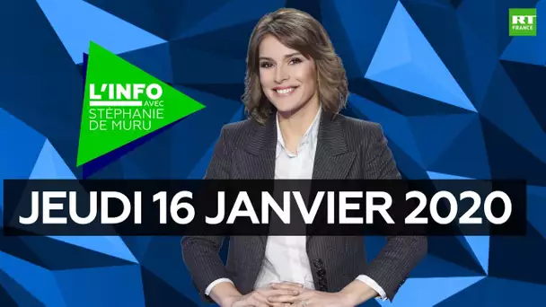 L’Info avec Stéphanie De Muru - Jeudi 16 janvier 2020