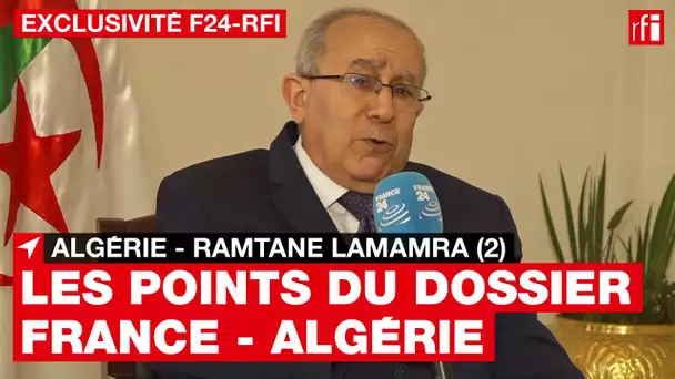 Ramtane Lamamra (2) : les points du dossier France - Algérie • RFI