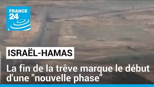 Guerre Israël - Hamas : la fin de la trêve marque le début d'une "nouvelle phase" • FRANCE 24