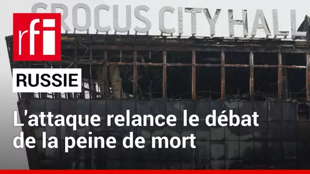 Attaque à Moscou : le sujet de la peine de mort va être discuté à la Douma • RFI