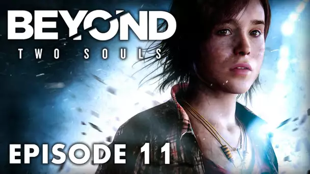 Beyond Two Souls : Episode 11 | Mission spéciale - Let&#039;s Play