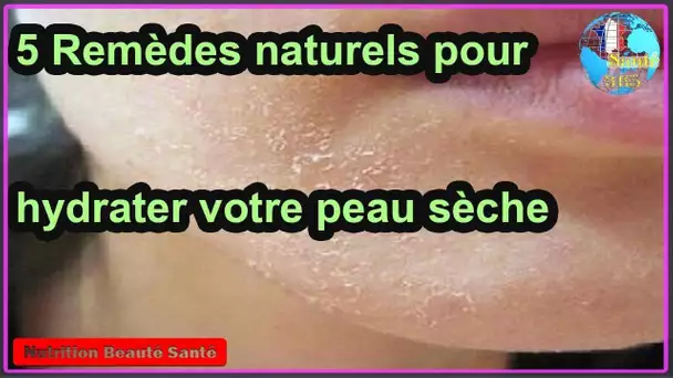 5 Remèdes naturels pour hydrater votre peau sèche|Nutrition Beauté Santé