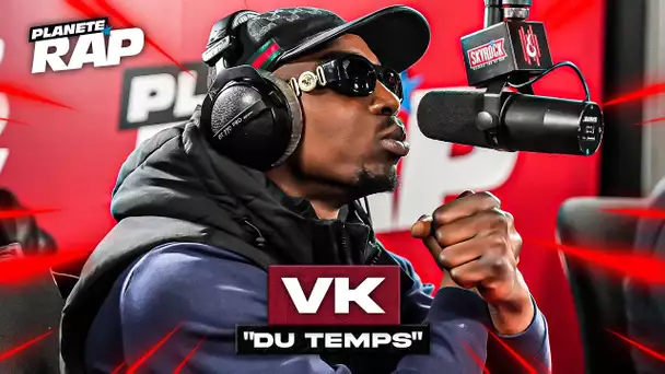 [EXCLU] VK - Du temps #PlanèteRap