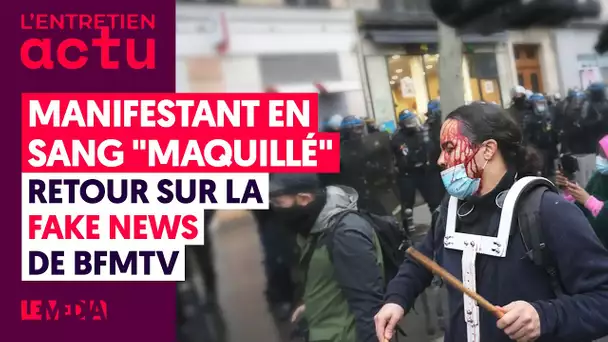 MANIFESTANT EN SANG “MAQUILLÉ” : RETOUR SUR LA FAKE NEWS DE BFMTV