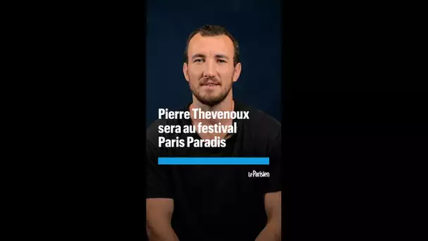 Pourquoi Pierre Thevenoux sera au festival Paris Paradis organisé par Le Parisien