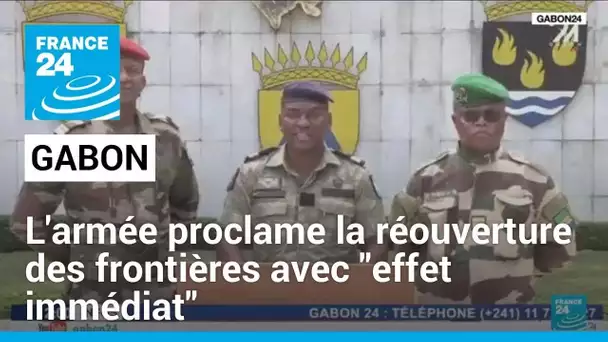 Gabon : l'armée proclame la réouverture des frontières avec "effet immédiat" • FRANCE 24