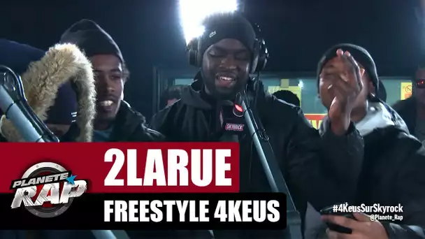 2Larue - Freestyle 4Keus #PlanèteRap