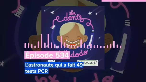 Les dents et dodo - Épisode 534 : L'astronaute qui a fait 49 tests PCR