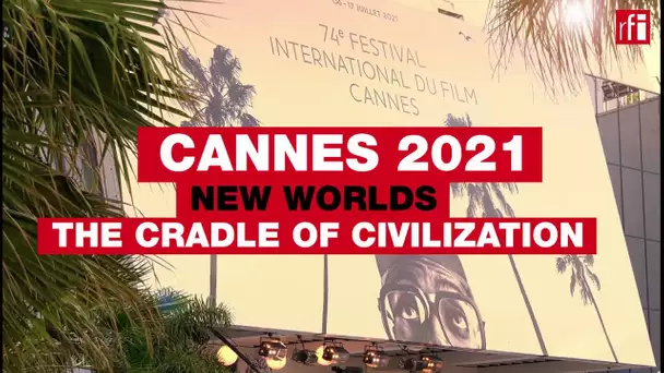Cannes 2021 - "New Worlds: The Cradle of Civilization" • RFI