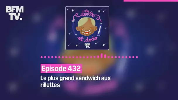 Les dents et dodo - Episode 432: le plus grand sandwich aux rillettes