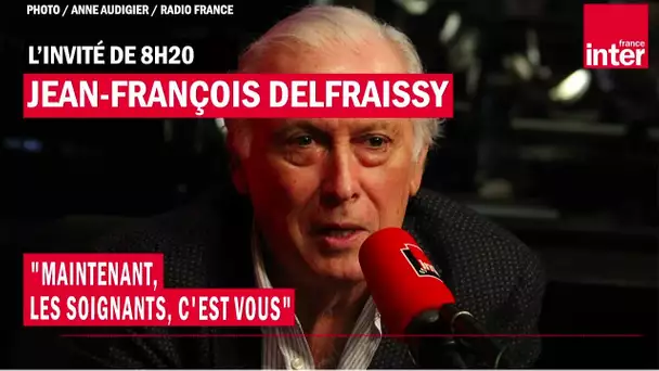 Pr Jean-François Delfraissy : "Maintenant, les soignants, c'est vous"
