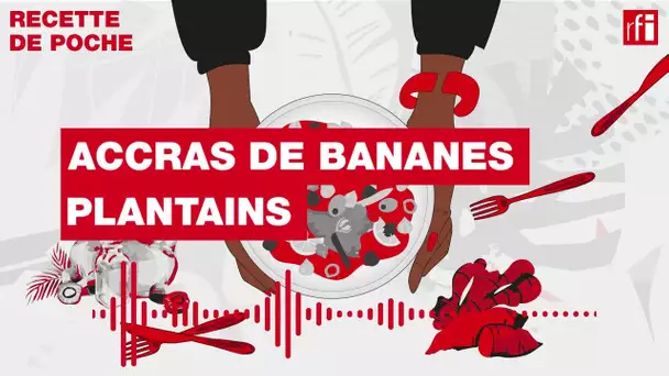 Accras de bananes plantains-Une recette de poche• RFI