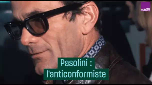 Pasolini, l'anticonformiste