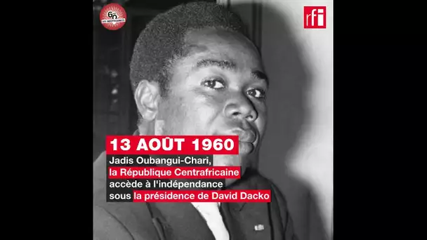 Centrafrique : David Dacko proclame l'indépendance - 13 août 1960