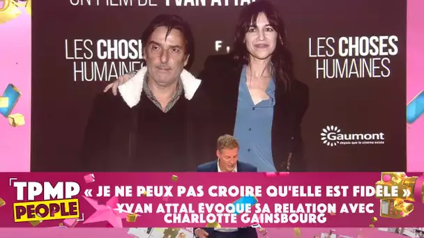 "Je ne peux pas croire qu'elle est fidèle" : Yvan Attal évoque sa relation avec Charlotte Gainsbourg