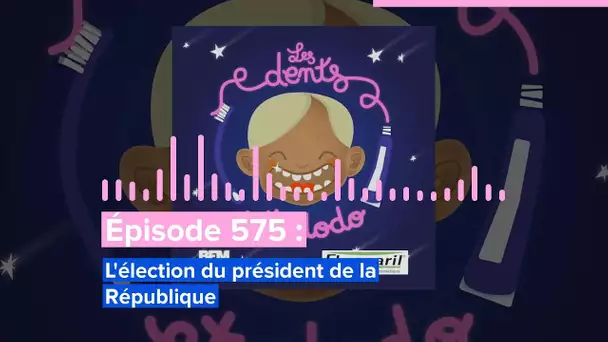Les dents et dodo - “Épisode 575 : L'élection du président de la République”