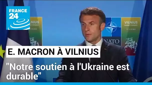 Emmanuel Macron lors du sommet de l'Otan à Vilnius : "Notre soutien à l'Ukraine est durable"
