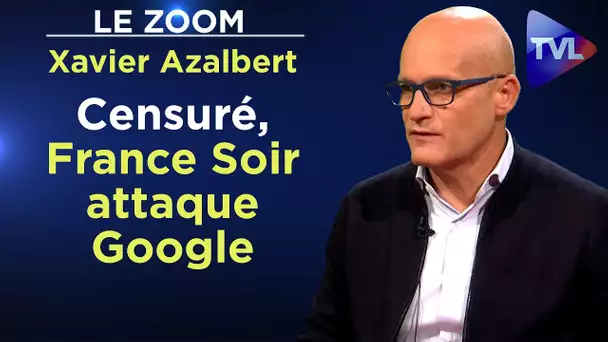 🤐 Censuré, France Soir attaque Google - Le Zoom - Xavier Azalbert - TVL