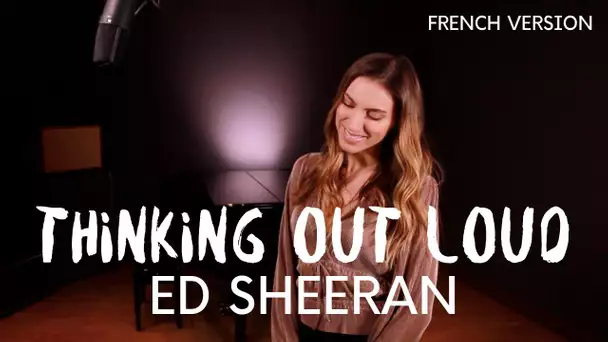 THINKING OUT LOUD ( FRENCH VERSION ) ED SHEERAN ( SARA'H COVER )