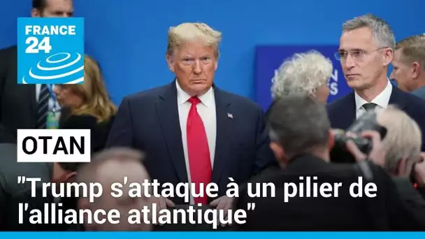 Otan : "Donald Trump s'attaque à un pilier fondamental de l'alliance atlantique" • FRANCE 24